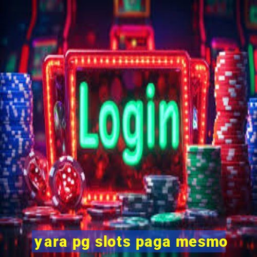 yara pg slots paga mesmo