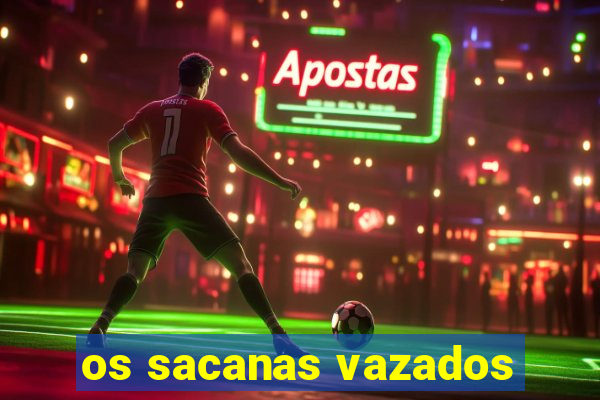 os sacanas vazados