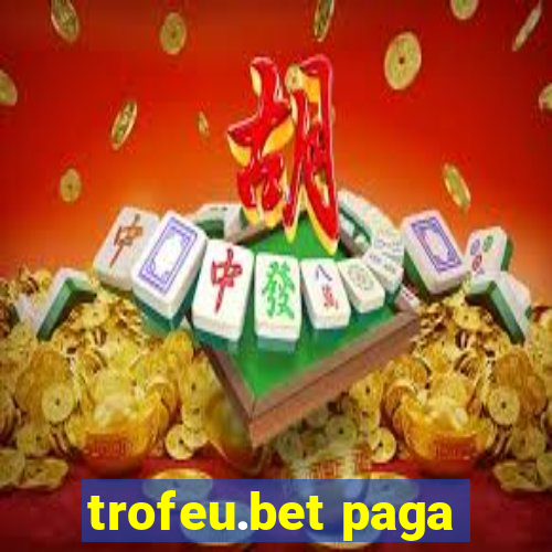 trofeu.bet paga