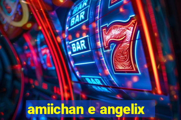 amiichan e angelix