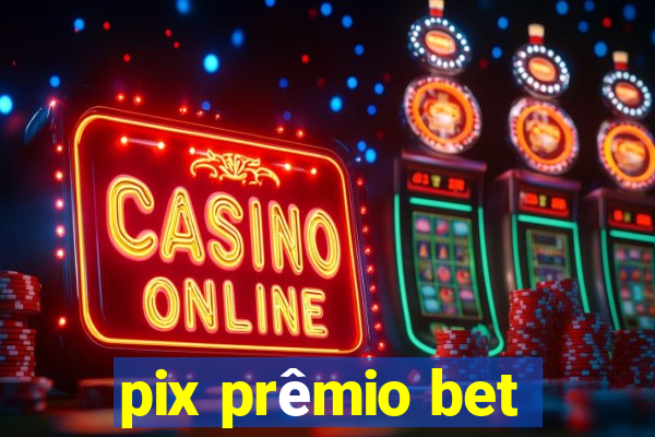 pix prêmio bet