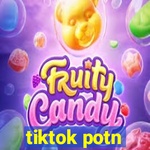tiktok potn