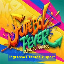 ingressos santos x sport
