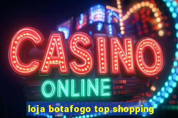 loja botafogo top shopping