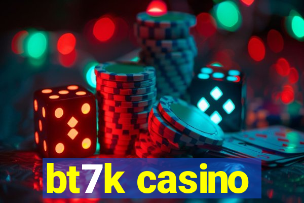 bt7k casino