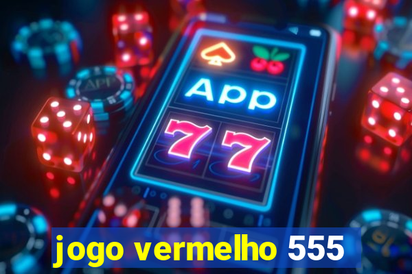 jogo vermelho 555