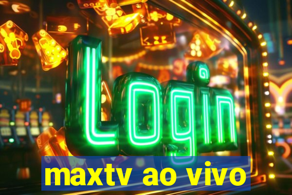 maxtv ao vivo
