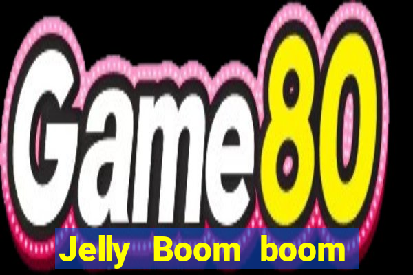 Jelly Boom boom jelly up