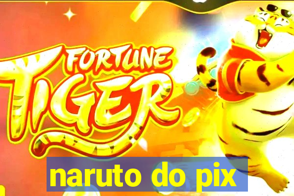 naruto do pix
