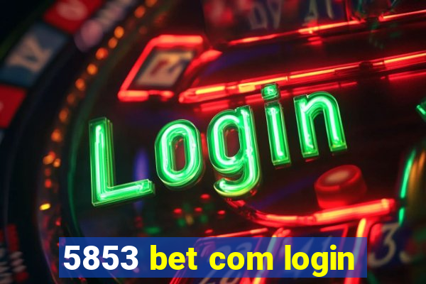 5853 bet com login