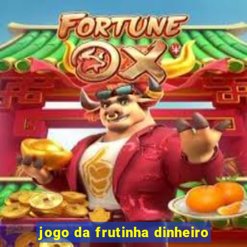 jogo da frutinha dinheiro