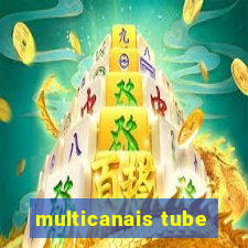 multicanais tube