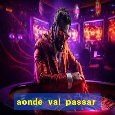 aonde vai passar jogo do inter