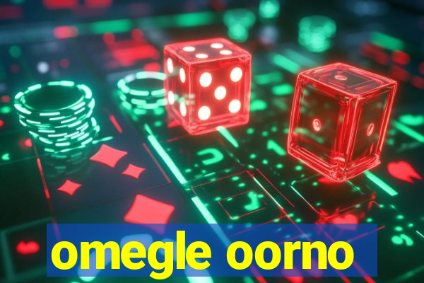 omegle oorno