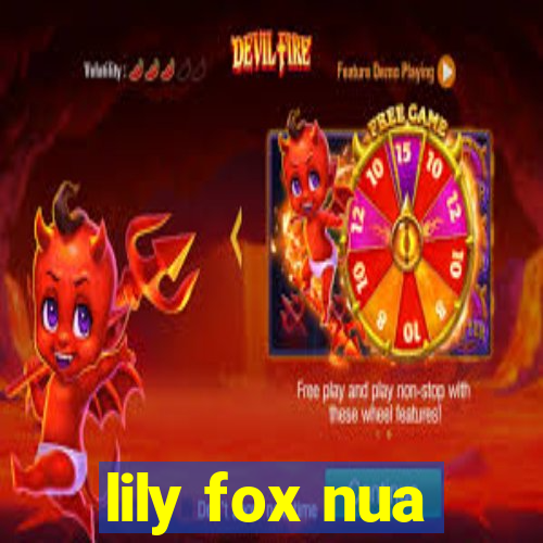 lily fox nua