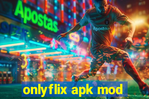 onlyflix apk mod
