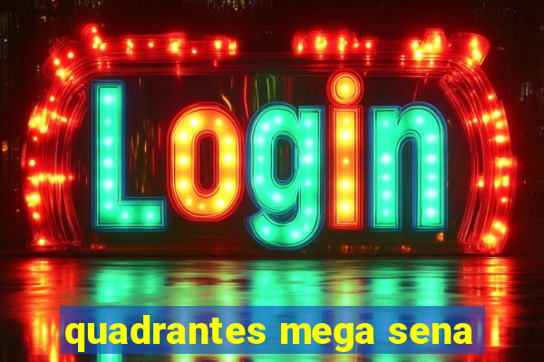 quadrantes mega sena