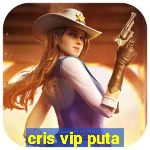 cris vip puta