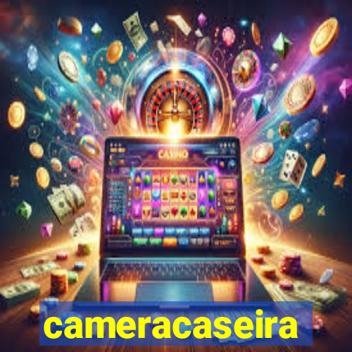 cameracaseira