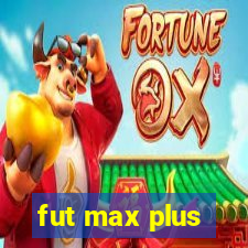 fut max plus