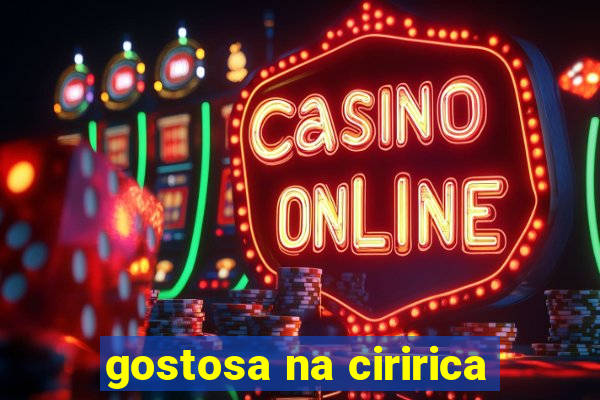 gostosa na ciririca