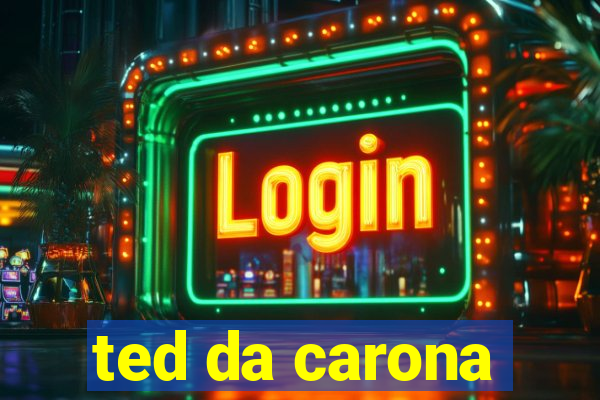 ted da carona