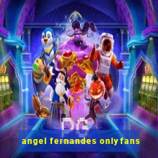 angel fernandes onlyfans