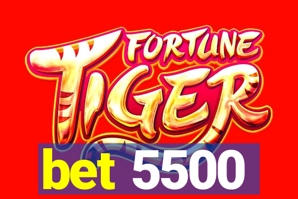 bet 5500