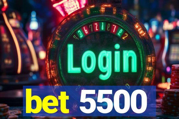 bet 5500