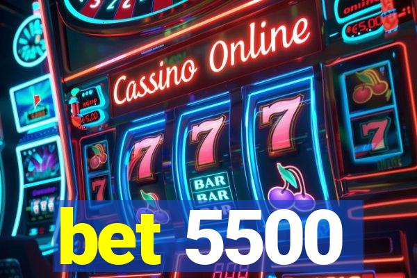 bet 5500