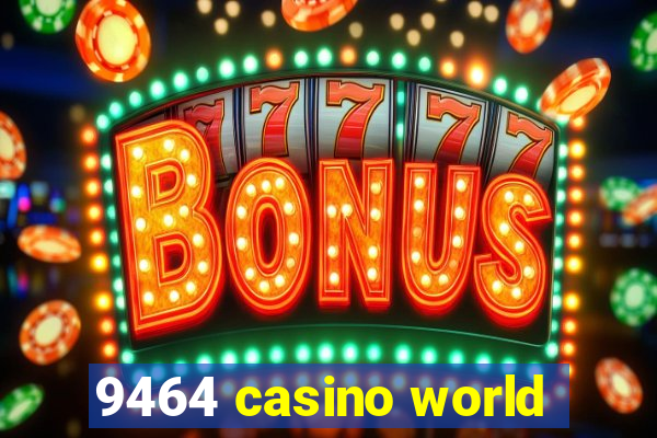 9464 casino world