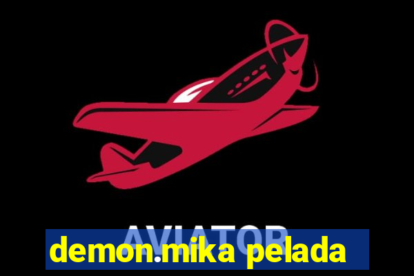 demon.mika pelada