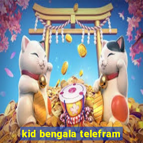 kid bengala telefram