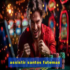 assistir santos futemax
