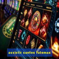 assistir santos futemax