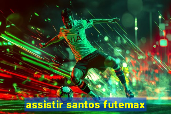 assistir santos futemax