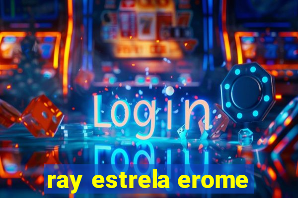 ray estrela erome