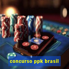 concurso ppk brasil