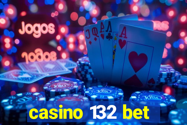 casino 132 bet
