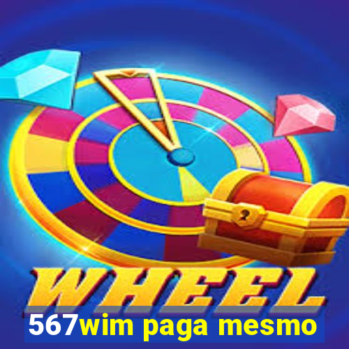567wim paga mesmo
