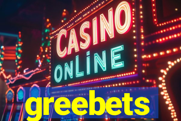 greebets