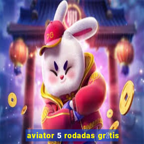 aviator 5 rodadas gr谩tis