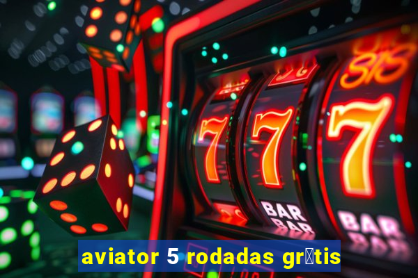 aviator 5 rodadas gr谩tis