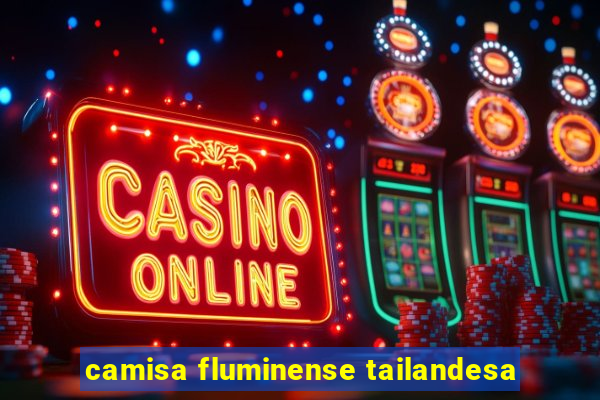 camisa fluminense tailandesa