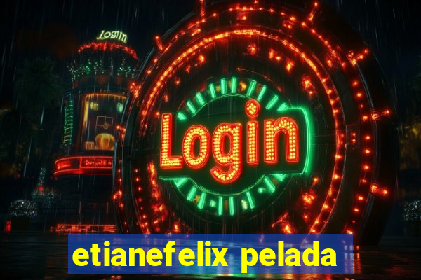etianefelix pelada
