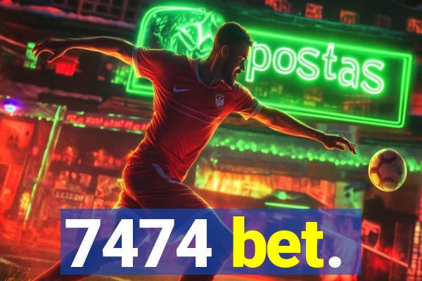 7474 bet.