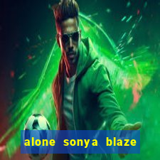 alone sonya blaze & alberto blanco