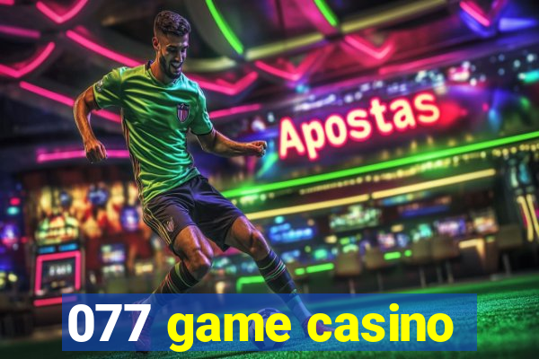 077 game casino