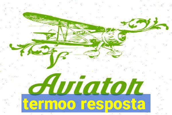 termoo resposta