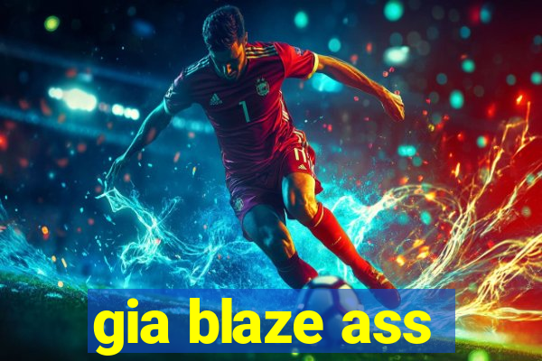 gia blaze ass